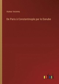 bokomslag De Paris  Constantinople par le Danube