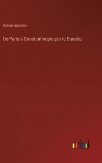 bokomslag De Paris  Constantinople par le Danube