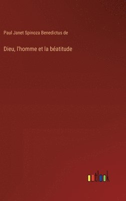 bokomslag Dieu, l'homme et la béatitude