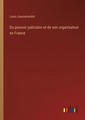 bokomslag Du pouvoir judiciaire et de son organisation en France