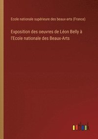 bokomslag Exposition des oeuvres de Lon Belly  l'Ecole nationale des Beaux-Arts