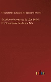 bokomslag Exposition des oeuvres de Lon Belly  l'Ecole nationale des Beaux-Arts