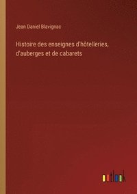 bokomslag Histoire des enseignes d'htelleries, d'auberges et de cabarets