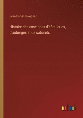 bokomslag Histoire des enseignes d'htelleries, d'auberges et de cabarets