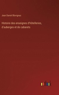 bokomslag Histoire des enseignes d'htelleries, d'auberges et de cabarets