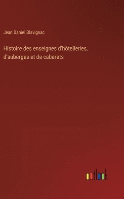 bokomslag Histoire des enseignes d'htelleries, d'auberges et de cabarets