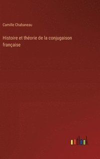 bokomslag Histoire et thorie de la conjugaison franaise