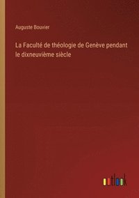 bokomslag La Facult de thologie de Genve pendant le dixneuvime sicle