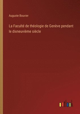 bokomslag La Facult de thologie de Genve pendant le dixneuvime sicle