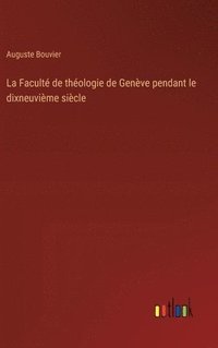 bokomslag La Facult de thologie de Genve pendant le dixneuvime sicle