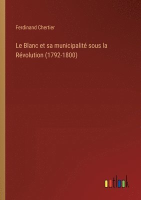 Le Blanc et sa municipalit sous la Rvolution (1792-1800) 1