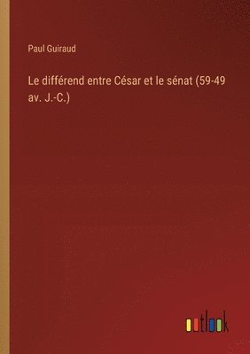 bokomslag Le diffrend entre Csar et le snat (59-49 av. J.-C.)