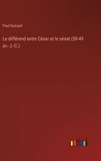 bokomslag Le diffrend entre Csar et le snat (59-49 av. J.-C.)