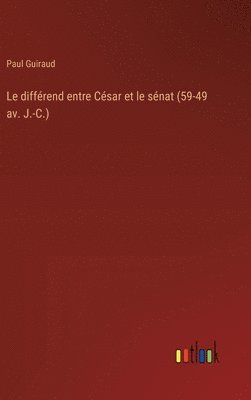 Le diffrend entre Csar et le snat (59-49 av. J.-C.) 1