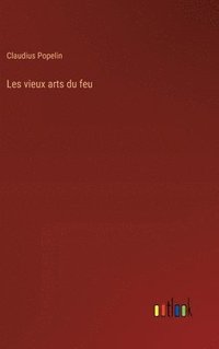 bokomslag Les vieux arts du feu