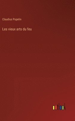 bokomslag Les vieux arts du feu