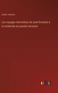 bokomslag Les voyages merveilleux de saint Brandan  la recherche du paradis terrestre