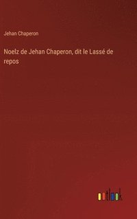 bokomslag Noelz de Jehan Chaperon, dit le Lass de repos