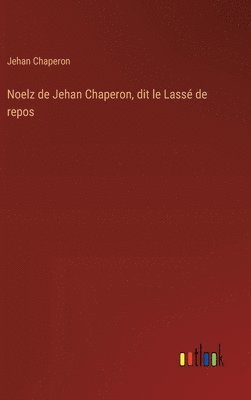 bokomslag Noelz de Jehan Chaperon, dit le Lass de repos