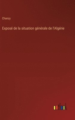bokomslag Expos de la situation gnrale de l'Algrie