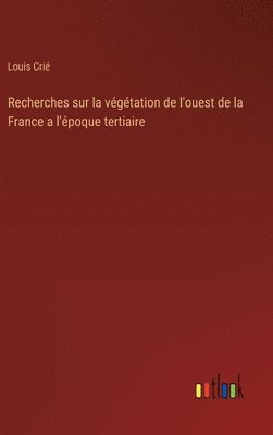 Recherches sur la vgtation de l'ouest de la France a l'poque tertiaire 1