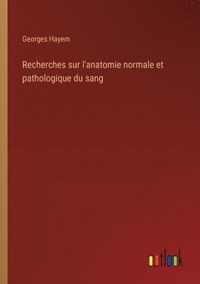 bokomslag Recherches sur l'anatomie normale et pathologique du sang