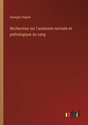 Georges Hayem - Recherches sur l'anatomie normale et pathologique du sang, Häftad