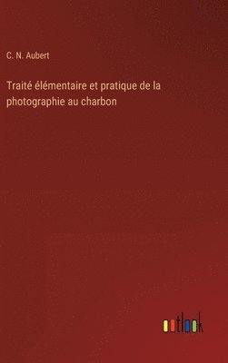 bokomslag Trait lmentaire et pratique de la photographie au charbon