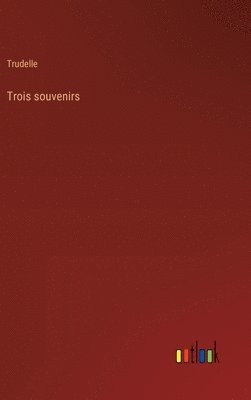 Trois souvenirs