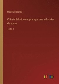 bokomslag Chimie théorique et pratique des industries du sucre