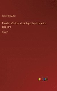 bokomslag Chimie théorique et pratique des industries du sucre