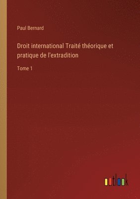 bokomslag Droit international Traité théorique et pratique de l'extradition