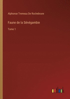 Alphonse Tremeau de Rochebrune, Alphonse Tremeau De Rochebrune - Faune de la Sénégambie, Häftad