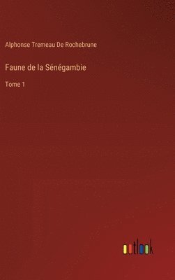 Alphonse Tremeau de Rochebrune, Alphonse Tremeau De Rochebrune - Faune de la Sénégambie, Inbunden