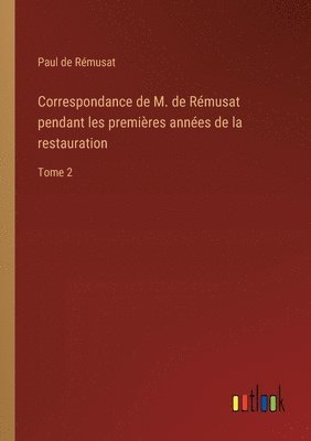 Correspondance de M. de Rémusat pendant les premières années de la restauration
