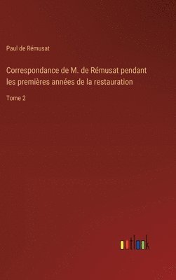 Correspondance de M. de Rémusat pendant les premières années de la restauration