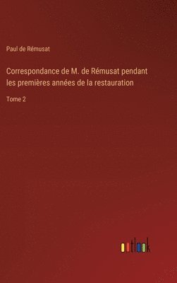 Correspondance de M. de Rmusat pendant les premires annes de la restauration 1