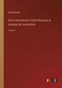 bokomslag Droit international Trait thorique et pratique de l'extradition