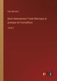 bokomslag Droit international Traité théorique et pratique de l'extradition