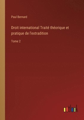 bokomslag Droit international Trait thorique et pratique de l'extradition