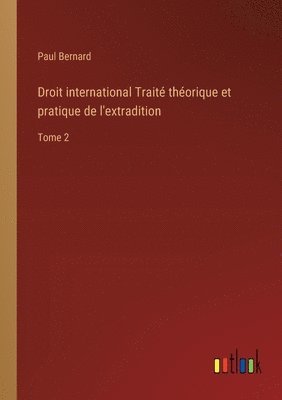 bokomslag Droit international Traité théorique et pratique de l'extradition