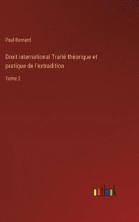 bokomslag Droit international Traité théorique et pratique de l'extradition