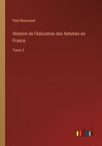 bokomslag Histoire de l'ducation des femmes en France