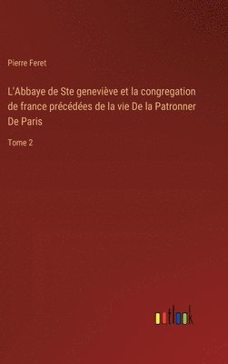 bokomslag L'Abbaye de Ste genevive et la congregation de france prcdes de la vie De la Patronner De Paris