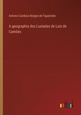 A geographia dos Lusiadas de Luis de Cames 1