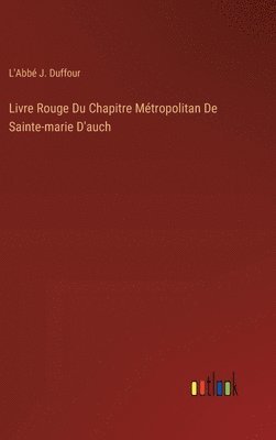 bokomslag Livre Rouge Du Chapitre Métropolitan De Sainte-marie D'auch