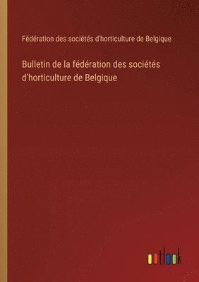 bokomslag Bulletin de la fdration des socits d'horticulture de Belgique