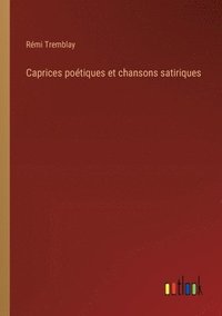 bokomslag Caprices potiques et chansons satiriques