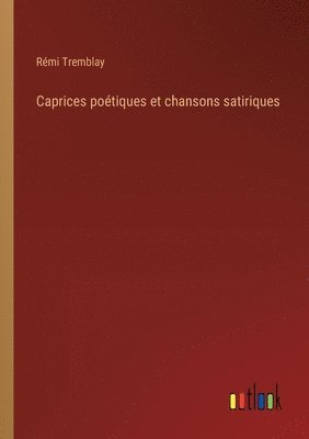 bokomslag Caprices potiques et chansons satiriques