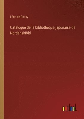 bokomslag Catalogue de la bibliothque japonaise de Nordenskild